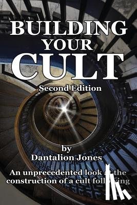 Jones, Dantalion - Building Your Cult - Second Edition: An unprecedented look at the building of a cult following