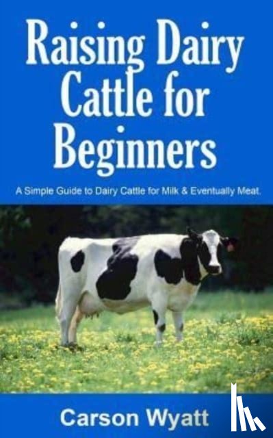 Wyatt, Carson - Raising Dairy Cattle for Beginners