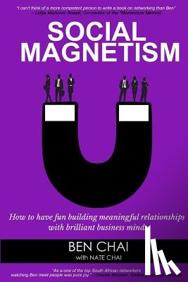 Chai, Nate - Social Magnetism: How to Have Fun Building Meaningful Relationships with Brilliant Business Minds