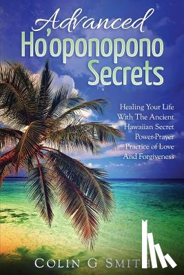 Smith, Colin G. - Ho'oponopono Book: Advanced Ho'oponopono Secrets