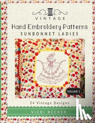 Becker, Vicki - Vintage Hand Embroidery Patterns Sunbonnet Ladies: 24 Authentic Vintage Designs