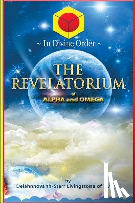 Livingstone, Delahnnovahh-Starr - The Revelatorium of Alpha and Omega