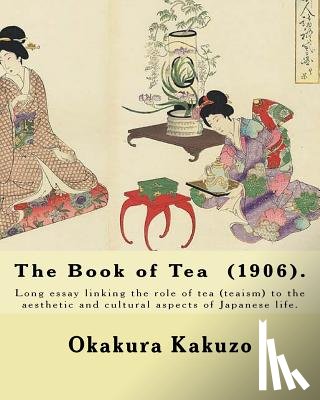 Okakura, Kakuzo - The Book of Tea (1906). By: Okakura Kakuzo: The Book of Tea ( Cha no Hon?) by Okakura Kakuzo (1906) is a long essay linking the role of tea (teais