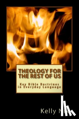 Nix, Kelly - Theology for the Rest of Us: Key Bible Doctrines in Everyday Language