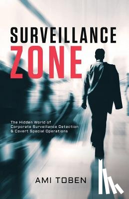 Toben, Ami - Surveillance Zone: The Hidden World of Corporate Surveillance Detection & Covert Special Operations