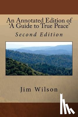 Wilson, Jim - An Annotated Edition of 'A Guide to True Peace': Second Expanded and Corrected Edition
