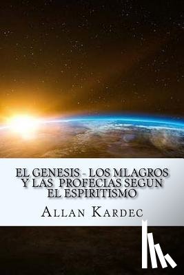 Kardec, Allan - El Genesis- Los Mlagros y las Profecias segun el Espiritismo (Spanish) Edition