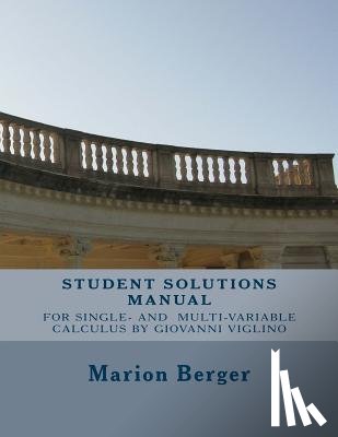 Berger, Marion - Student Solutions Manual for Single Variable and Multivariable Calculus: by Giovanni Viglino