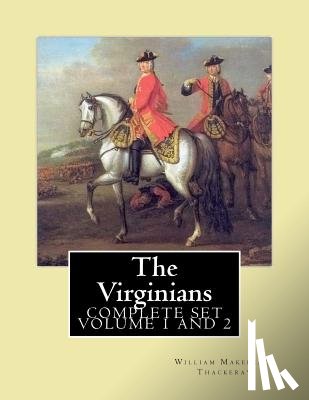 Jerrold, Walter - The Virginians. By: William Makepeace Thackeray, edited By: Ernest Rhys, introduction By: Walter Jerrold: Historical novel (COMPLETE SET VOLUM 1, AND