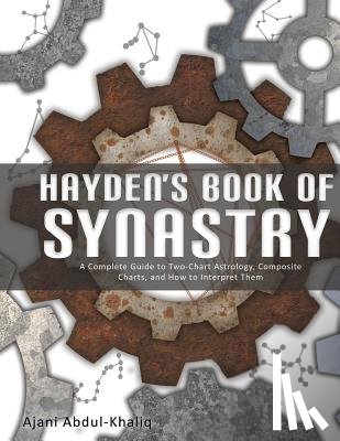 Abdul-Khaliq, Ajani - Hayden's Book of Synastry: A Complete Guide to Two-Chart Astrology, Composite Charts, and How to Interpret Them