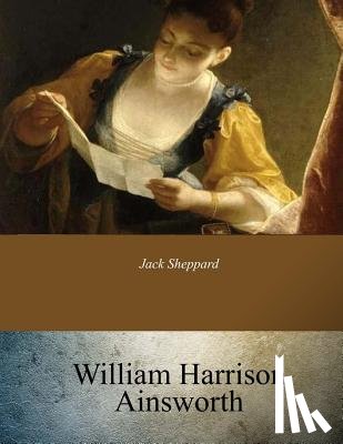 Ainsworth, William Harrison - Jack Sheppard