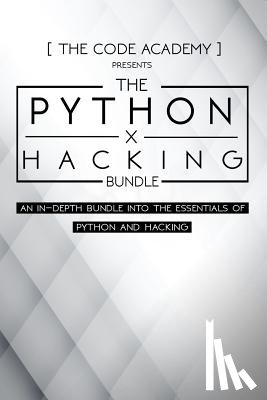 Academy, The Code - Python x Hacking Bundle: An In-Depth Bundle Into The Essentials Of Python and Hacking