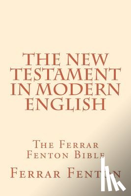 Fenton, Ferrar - Ferrar Fenton Bible: The Holy Bible in Modern English
