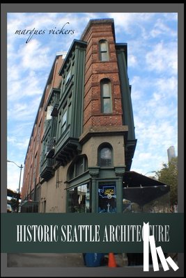 Vickers, Marques - Historic Seattle Architecture: The Aesthetic Alchemy of Ambiance and Chaos