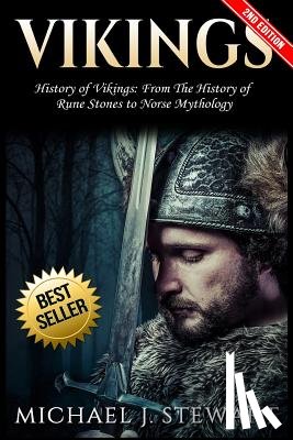 Stewart, Michael J. - Vikings: History of Vikings: From the History of Rune Stones to Norse Mythology