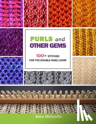 Weiserbs, Kera - Purls and Other Gems: 100+ Stitches for the Double Rake Loom