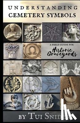 Cameron, H. E. - Understanding Cemetery Symbols: A Field Guide for Historic Graveyards