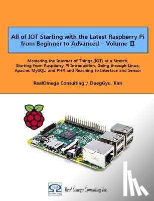 Kim, Dueggyu - All of IOT Starting with the Latest Raspberry Pi from Beginner to Advanced - Volume 2: Mastering the Internet of Things (IOT) at a Stretch, Starting f