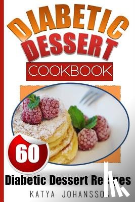 Johansson, Katya - Diabetic Dessert Cookbook: Top 60 Diabetic Dessert Recipes (With Nutritional Values For Each Recipe)