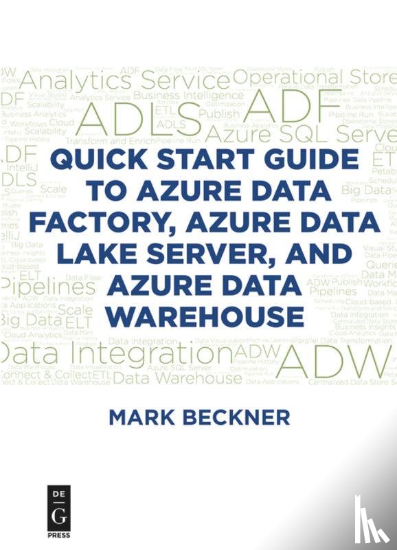 Beckner, Mark - Quick Start Guide to Azure Data Factory, Azure Data Lake Server, and Azure Data Warehouse