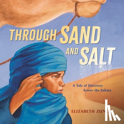 Zunon, Elizabeth - Through Sand and Salt: A Tale of Discovery Across the Sahara