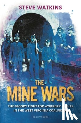Watkins, Steve - The Mine Wars: The Bloody Fight for Workers' Rights in the West Virginia Coalfields