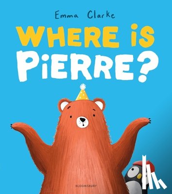 Clarke, Emma - Where Is Pierre?: A Dazzlingly Sweet and Funny Penguin Adventure!