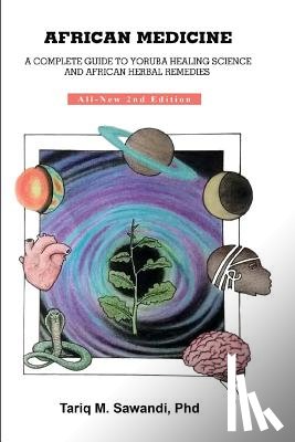 Sawandi Phd, Tariq M. - African Medicine: A Complete Guide to Yoruba Healing Science and African Herbal Remedies