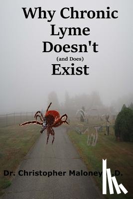Maloney Nd, Christopher J. - Why Chronic Lyme Doesn't (And Does) Exist: Finding Common Ground In The Lyme Wars
