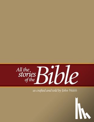 Walsh, John - All the Stories of the Bible: as crafted and told by John Walsh