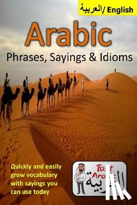 Arabic, Adbul - Arabic Phrases, Sayings & Idioms: Fast Arabic to Enrich your Language Now