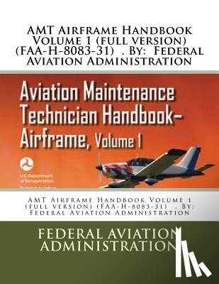 Administration, Federal Aviation - AMT Airframe Handbook Volume 1 (full version) (FAA-H-8083-31) . By: Federal Aviation Administration