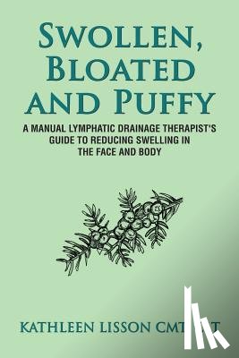 Lisson, Kathleen Helen - Swollen, Bloated and Puffy: A manual lymphatic drainage therapist's guide to reducing swelling in the face and body