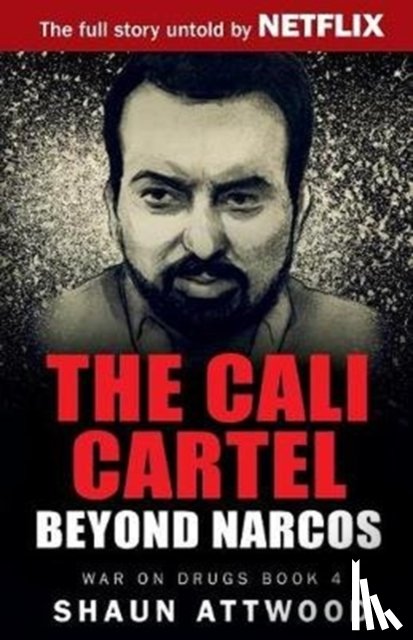 Attwood, Shaun - The Cali Cartel: Beyond Narcos