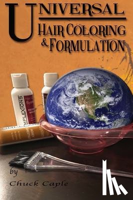 Caple, Chuck - Universal Hair Coloring and Formulation: A Manual To Writing Successful Formulas