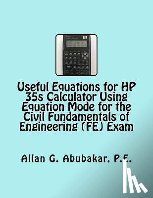Abubakar P. E., Allan G. - Useful Equations for HP 35s Calculator Using Equation Mode for the Civil Fundamentals of Engineering (FE) Exam