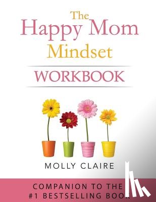 Claire, Molly - The Happy Mom Mindset Workbook