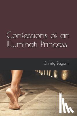 Zagami, Christy - Confessions of an Illuminati Princess