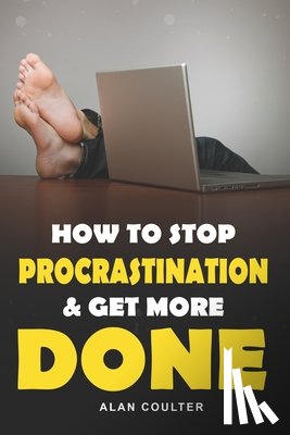 Coulter, Alan - How To Stop Procrastination & Get More Done
