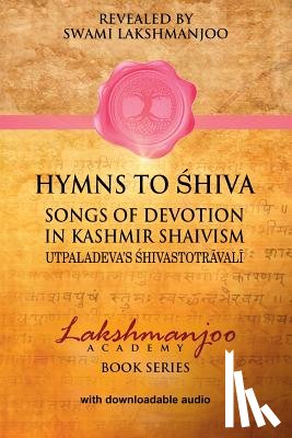 Hughes, John - Hymns to Shiva in Kashmir Shaivism: Utpaladeva's Shivastotravali