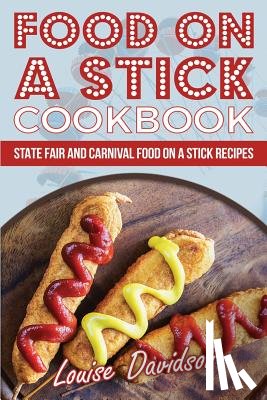 Davidson, Louise - Food on a Stick Cookbook: State Fair and Carnival Food on a Stick Recipes