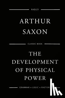 Saxon, Arthur - The Development Of Physical Power