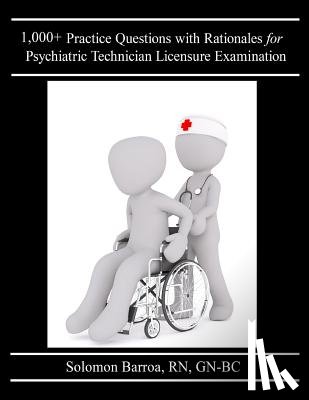 Barroa R. N., Solomon - 1,000+ Practice Questions with Rationales for Psychiatric Technician Licensure Examination