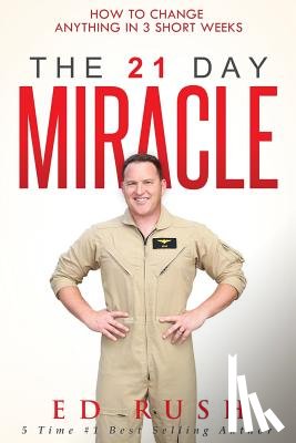 Rush, Ed - The 21 Day Miracle: How To Change Anything in 3 Short Weeks