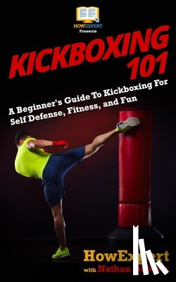 Demetz, Nathan - Kickboxing 101: A Beginner's Guide To Kickboxing For Self Defense, Fitness, and Fun