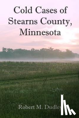 Dudley, Robert M. - Cold Cases of Stearns County, Minnesota