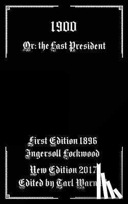 Warwick, Tarl - 1900: Or; The Last President