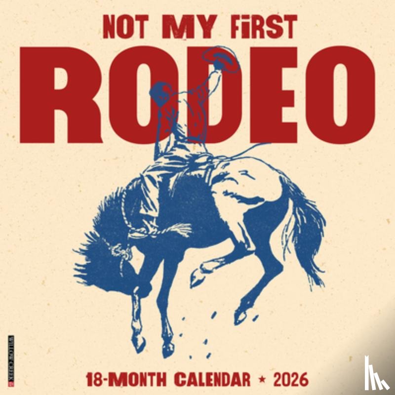 Willow Creek Press - Not My First Rodeo 12 X 12 Wall Calendar