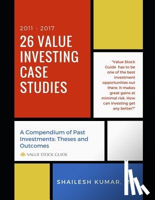 Kumar, Shailesh - 26 Value Investing Case Studies (2011-2017): A Compendium of Past Investments: Theses and Outcomes (Value Stock Guide)