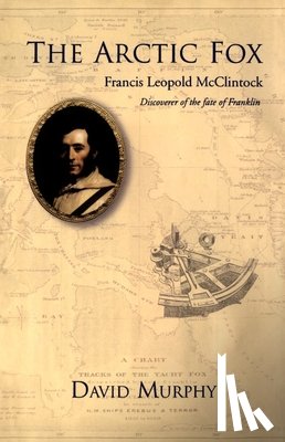 Murphy, David - The Arctic Fox: Francis Leopold-McClintock, Discoverer of the Fate of Franklin